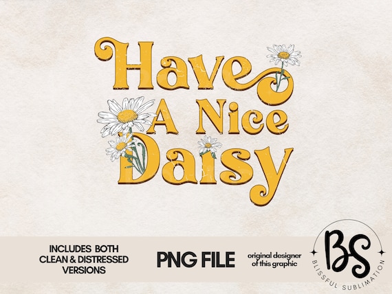 Retro Sublimations, Designs Downloads, Sublimation T Shirt Design, Png, Clipart, Sublimation Downloads, Daisy, Flower, Have a Nice Day