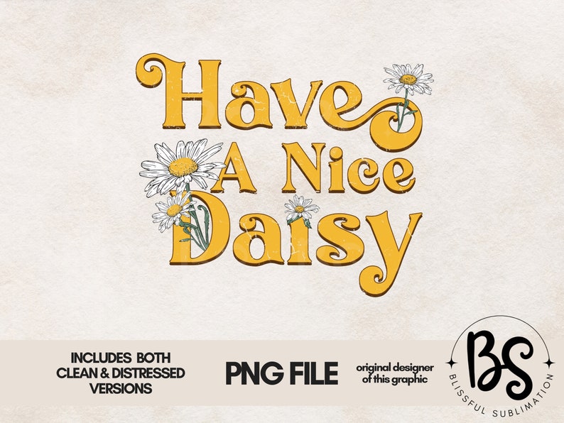 May include: Yellow and white graphic design with the text "Have a Nice Daisy" and a daisy flower illustration.