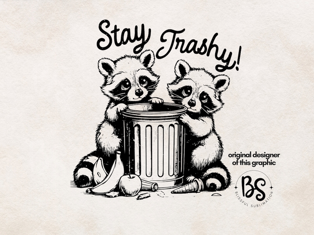 Stay Trashy PNG Funny Raccoon Designs Cute Animal Sublimation Raccoon ...