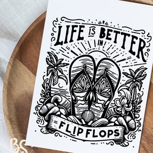 May include: Black and white illustration of flip flops with the text "Life is better in flip flops" and palm trees.