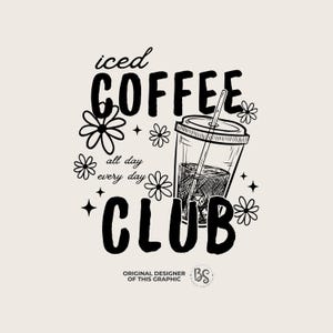 May include: Black and white illustration of a cup of iced coffee with a straw, surrounded by flowers and stars. The text "iced coffee club" is written in a bold font with the words "all day every day" underneath. The text "ORIGINAL DESIGNER OF THIS GRAPHIC" is written below the illustration, with the initials "BS" in a circle.