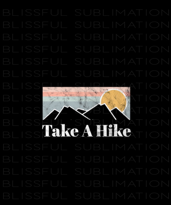 Take a Hike PNG,  Sublimation Png for Outdoor Enthusiasts, Hiking Png Digital Download, Hike T Shirt Sticker Png, Hiking Clipart,