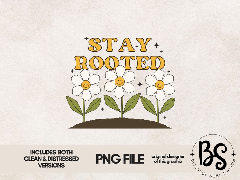 May include: A digital graphic design featuring the text "STAY ROOTED" in yellow with three white flowers with yellow centers. The flowers are stylized with smiley faces and are growing from brown soil.