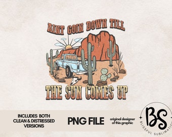 Aint Going Down Till The Sun Comes Up PNG File for Sublimation, Country Sublimations, T Shirt Design, Western Png, TShirt Design,