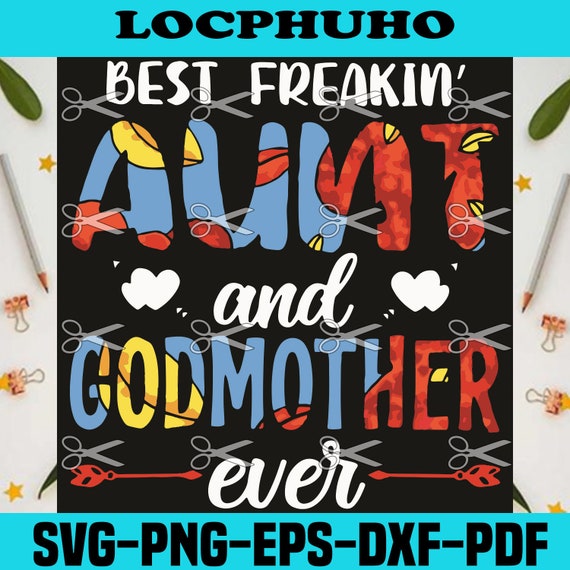 Free Free 301 Best Freakin Aunt And Godmother Ever Svg SVG PNG EPS DXF File