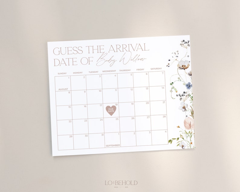 May include: A white calendar with a floral border. The calendar is for August and September. The due date is marked with a pink heart on August 25th. The text "Guess the arrival date of Baby Willow" is at the top of the calendar.