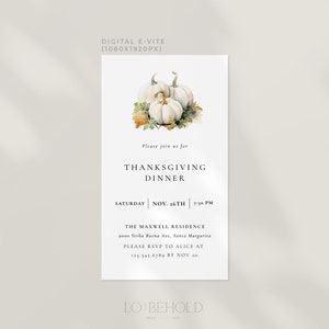 May include: A digital invitation for a Thanksgiving dinner. The invitation features a watercolor illustration of white pumpkins with fall leaves. The text reads "Please join us for Thanksgiving Dinner, Saturday | Nov. 26th | 7:30 PM, The Maxwell Residence, 9000 Yerba Buena Ave, Santa Margarita, Please RSVP to Alice at 123-345.6789 by Nov 30, LO BEHOLD".