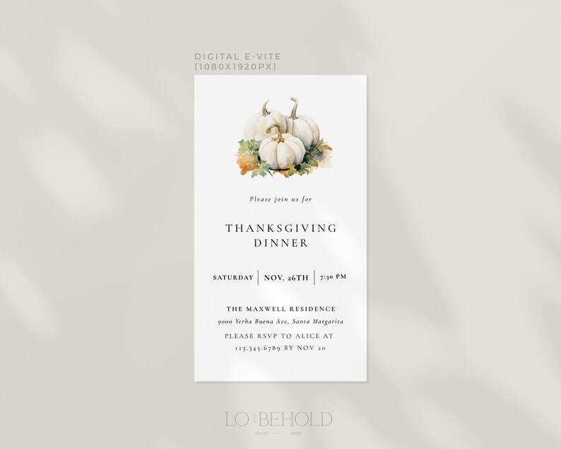 May include: A digital invitation for a Thanksgiving dinner. The invitation features a watercolor illustration of white pumpkins with fall leaves. The text reads "Please join us for Thanksgiving Dinner, Saturday | Nov. 26th | 7:30 PM, The Maxwell Residence, 9000 Yerba Buena Ave, Santa Margarita, Please RSVP to Alice at 123-345.6789 by Nov 30, LO BEHOLD".
