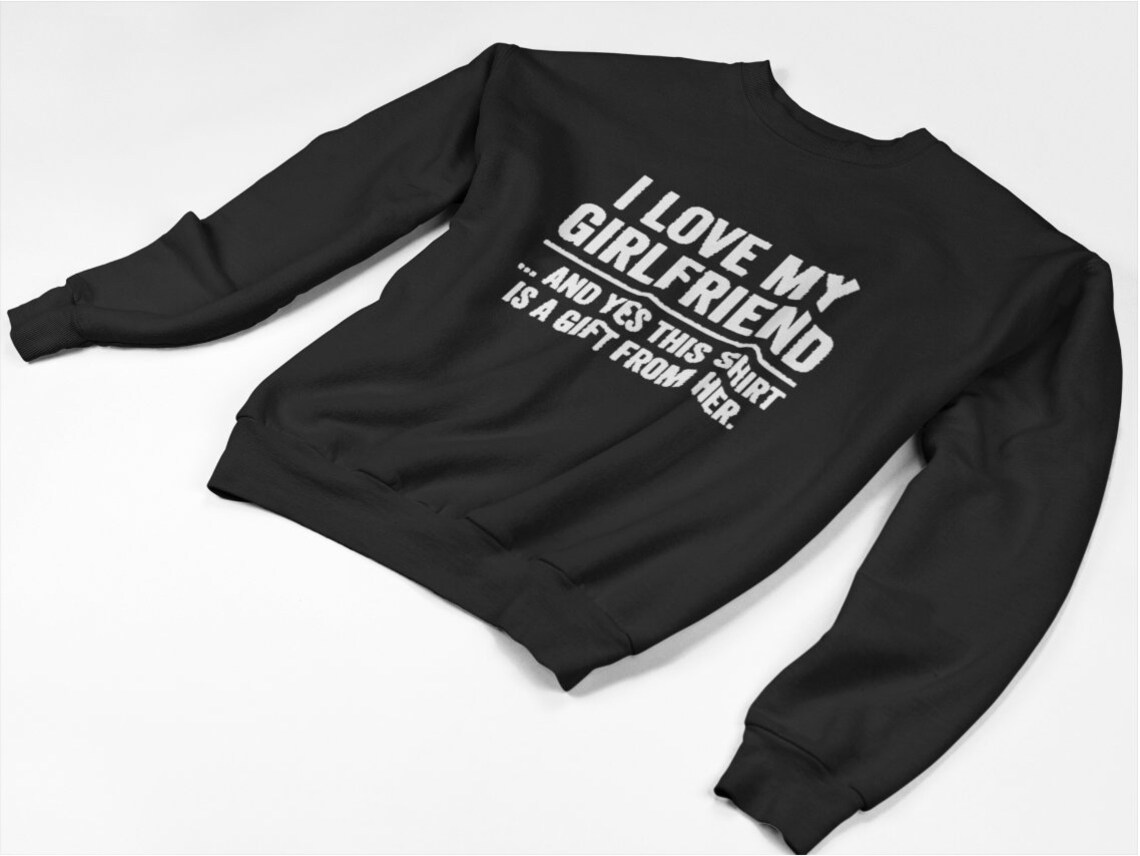 I Love My Girlfriend Sweatshirt Unisex Sweatshirt Etsy