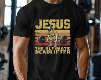 Funny Jesus Shirt For Men, Jesus The Ultimate Deadlifter, Funny Gym Gift For Fitness Lover, Christian Men Tee, Weightlifting Training Top