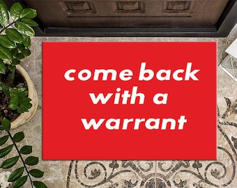 Funny Door Mat: Personalized Welcome Mat, 'Come Back With a Warrant'