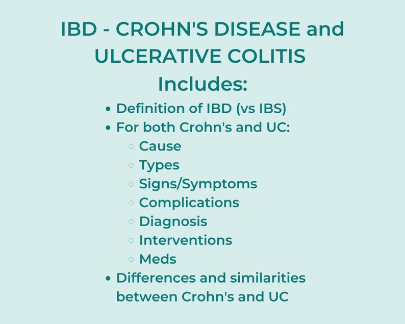 May include: A teal and white text-based infographic about Inflammatory Bowel Disease (IBD), Crohn's Disease, and Ulcerative Colitis. The infographic includes a definition of IBD, a comparison of Crohn's and Ulcerative Colitis, and a list of topics related to both diseases, including causes, types, signs and symptoms, complications, diagnosis, interventions, and medications.