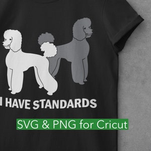 I Have Standards, Standard Poodles svg - Standard Poodle Owner png,  I Have Standards svg, clipart files for Cricut, Digital Download