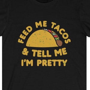 Feed Me Tacos and Tell Me I&#39;m Pretty Cinco De Mayo Mexican Holiday Gift for Her Unisex Heavy Cotton Tee