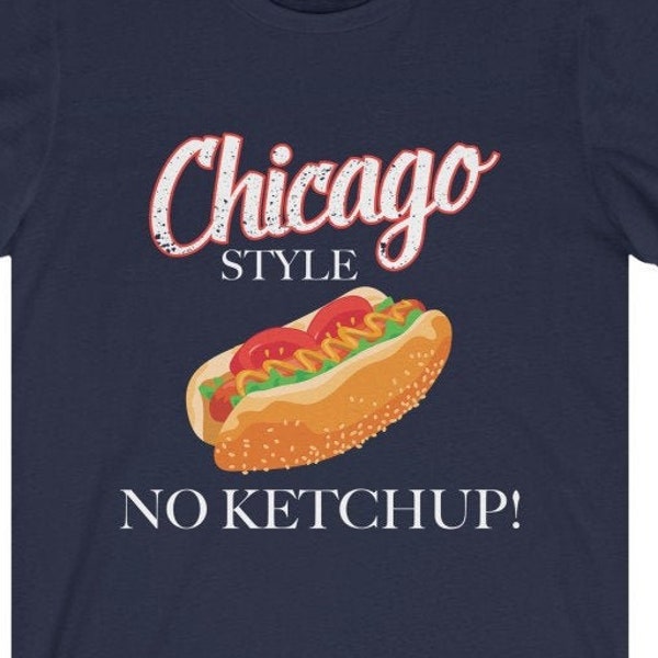 Chicago Hot Dog No Ketchup! America Style 4th Of July Hot-Dog Expert Gift For Her Unisex Jersey Short Sleeve Tee