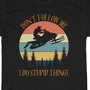 Don&#39;t Follow Me I Do Stupid Thing Snowmobile Motor Sled Essential Unisex Heavy Cotton Tee