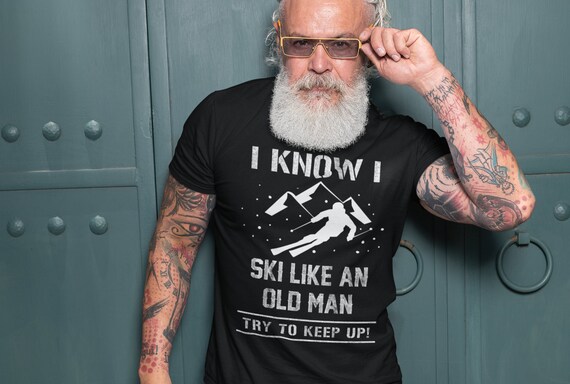 I Know I Ski Like An Old Man Try To Keep Up T-Shirt Gift T-Shirt I Know I Ski Like An Old Man Try To Keep Up T-Shirt Gift T-Shirt