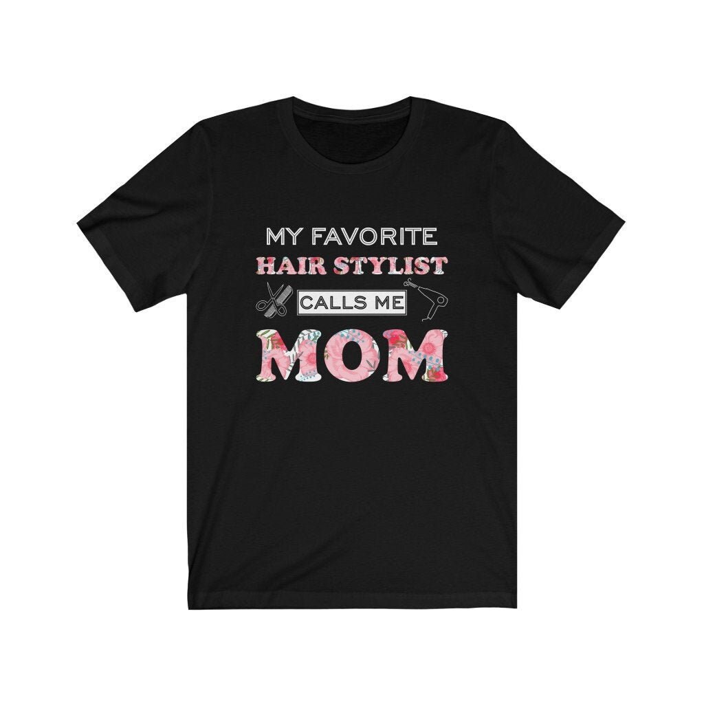 My Favorite Hair Stylist Calls Me Mom Shirt My Favorite Hair Stylist Calls Me Mom Shirt