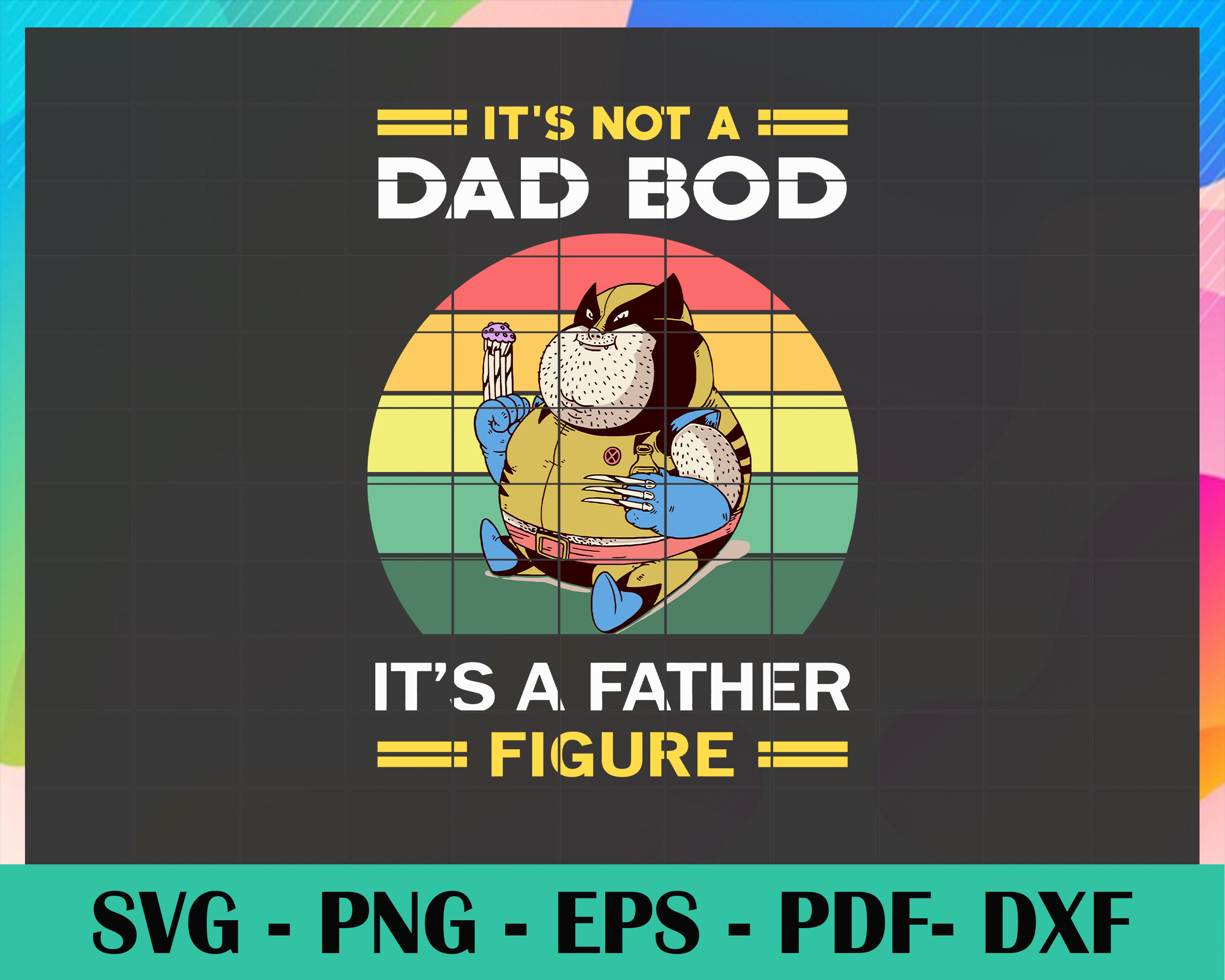 Its Not A Dad Bod Its A Father Figure Svg Wolverine Svg | Etsy
