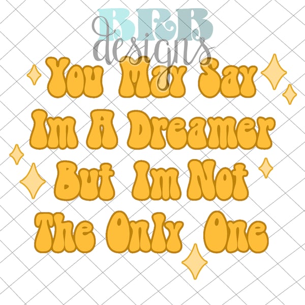 You May Say I’m a Dreamer Hand Drawn Digital PNG File