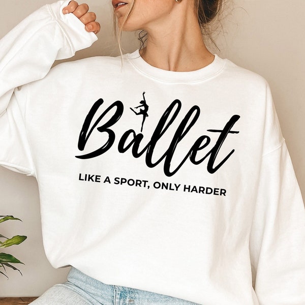 Ballet Sweatshirt, Ballet Teacher, Dance Shirt, Ballerina Shirt, Ballet, Ballerina Dancer Gift Dance Coach Ballet Party Gift Gift For Dancer