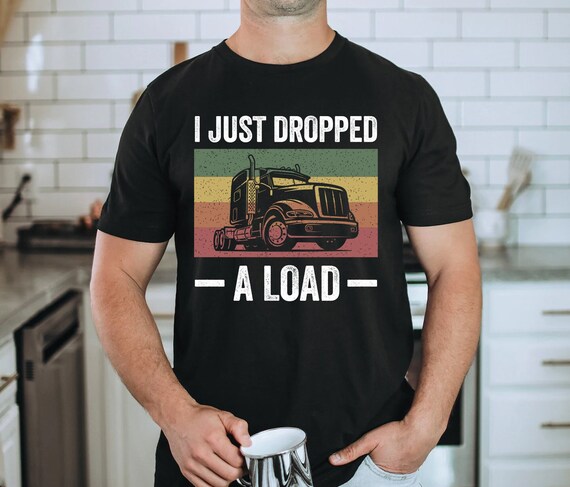 Truck Driver Vintage T-shirt, Trucker Shirts, I Just Dropped A