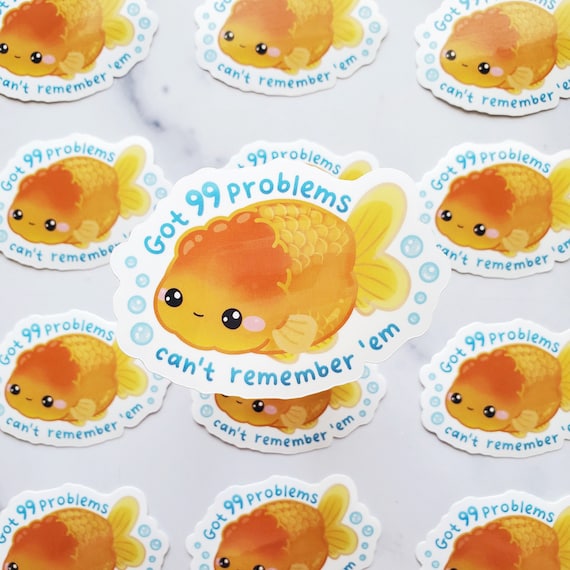 99 Problems Goldfish Sticker: Ranchu Fancy Fish Decal