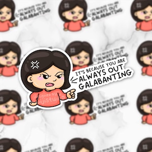 May include: A cartoon sticker with a girl with black hair and a red shirt. The girl is angry and pointing to the right. The sticker says "It's because you are always out galavanting".