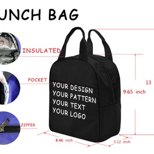 May include: Black insulated lunch bag with a zipper closure and a front pocket. The bag is 13 inches tall, 9.65 inches wide, and 8.46 inches long. It features the text "YOUR DESIGN YOUR PATTERN YOUR TEXT YOUR LOGO".