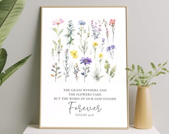 May include: A watercolour print featuring a floral design and the text "The grass withers and the flowers fade but the word of our God stands Forever Isaiah 40:8".