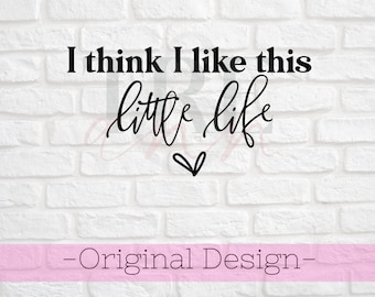 I think I Like this little life svg - Little Life svg - Life svg - Flowers svg - Like this Little Life svg - Digital Cut File - Svg - png