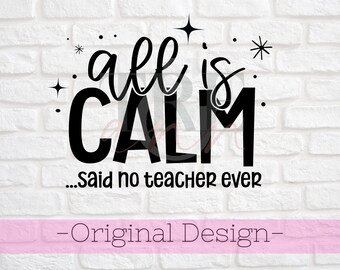 All is Calm said no teacher ever svg - Teacher Christmas svg - Educator svg - Funny Teacher Christmas Shirt svg - Funny Teacher Shirt svg