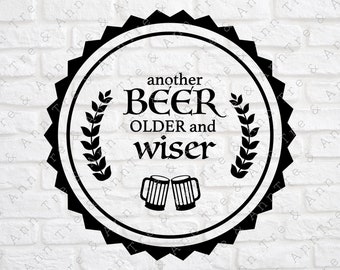 Beer svg - Beer Quote svg - Beer Lover svg - Birthday Beer svg - Male Birthday Shirt svg - Dad Birthday svg - Husband Birthday svg