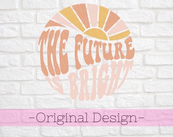 May include: A digital cut file design featuring a sun with rays and the text "The Future is Bright" in a retro font style. The design is in shades of pink, orange, and yellow.