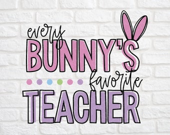 Every Bunny's Favorite Teacher svg - Easter Teacher Shirt svg - Every Bunny svg - Teacher Easter svg - Cute Easter Teacher Shirt svg - png