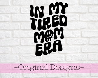 I'm in my Tired Mom Era svg - Tired Mom Era svg - Mom Era svg - Era svg - Momlife svg - Motherhood svg - Mom svg - Mother svg - Mother's day