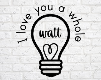 Electrician svg - Electrician Pun svg - Pun svg - Love Pun svg - Light Bulb svg - Light Bulbs svg - I Love you a Whole Watt svg - dxf png