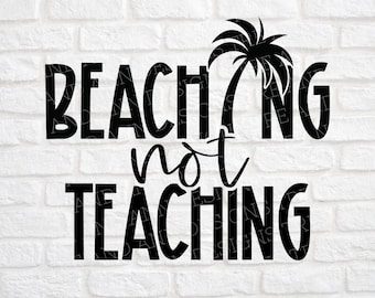 Beaching not Teaching svg - Teacher&#39;s Summer Vacation svg - Summer Break svg - Summer Vacation svg - Teacher svg - Summer svg - Teaching svg