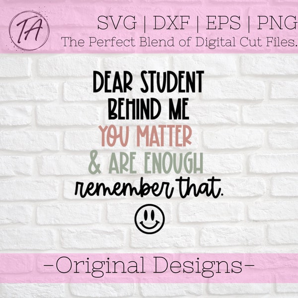 Dear Student Behind Me svg - Teacher svg - Inspirational Teacher Shirt svg - Teacher Shirt svg - Mental Health svg - You Matter svg - png