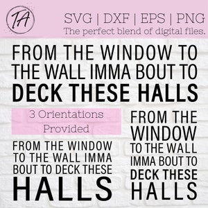 Deck The Halls svg - From the Windows to the Walls Imma Bout to Deck These Halls svg - Christmas Sign svg - Christmas Decor svg - Funny svg