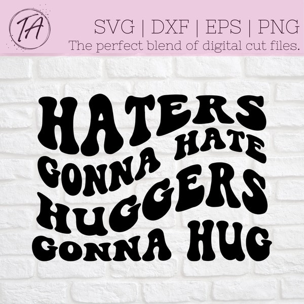 Haters Gonna Hate Huggers Gonna Hug svg - Haters svg - Self Love svg - Retro svg - Retro Self Love svg - Wavy Text svg - Sassy svg - Sarcasm