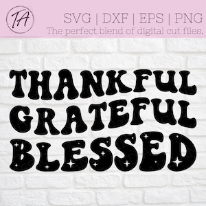 May include: Black and white digital cut file design with the words "Thankful", "Grateful", and "Blessed" in a retro font style. The words are surrounded by small stars.