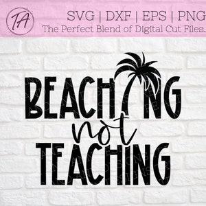 Beaching not Teaching svg - Teacher&#39;s Summer Vacation svg - Summer Break svg - Summer Vacation svg - Teacher svg - Summer svg - Teaching svg