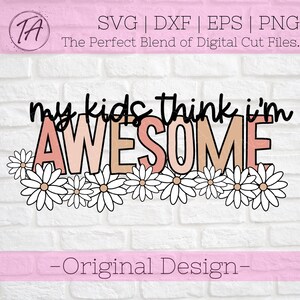 My Kids Think I&#39;m Awesome svg - Mom svg - Mom Life svg - Mama svg - Mother&#39;s Day svg - Mother&#39;s Day Gift svg - Mom Shirt svg - Mom png - svg