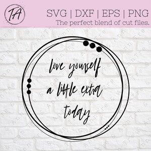 Self Care svg - Love Yourself svg - Love Yourself a little extra today svg - Self Confidence svg - Confidence svg - Motivation svg