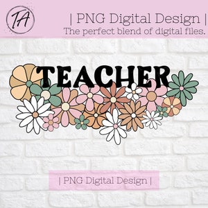 Teacher png - Teacher Flower png - Teacher Floral png - Teacher Sublimation PNG Design - Educator png - Teach png - Teacher shirt png -