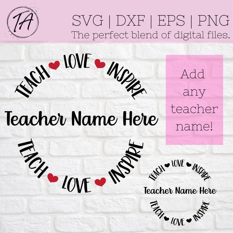 May include: A black and white design with the words "Teach", "Love", and "Inspire" arranged in a circle around the words "Teacher Name Here". The design is on a white brick background.