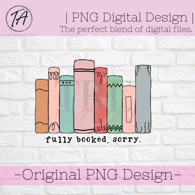 May include: A digital design featuring a stack of colorful books with the text "fully booked, sorry." The design is perfect for use on t-shirts, mugs, tote bags, and other merchandise.