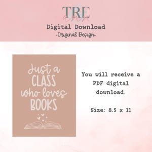 May include: A digital download print featuring the text Just a CLASS who loves BOOKS in white lettering on a dusty rose background. Below the text is a line drawing of an open book with small hearts floating above it. The text size is 8.5 x 11 inches.