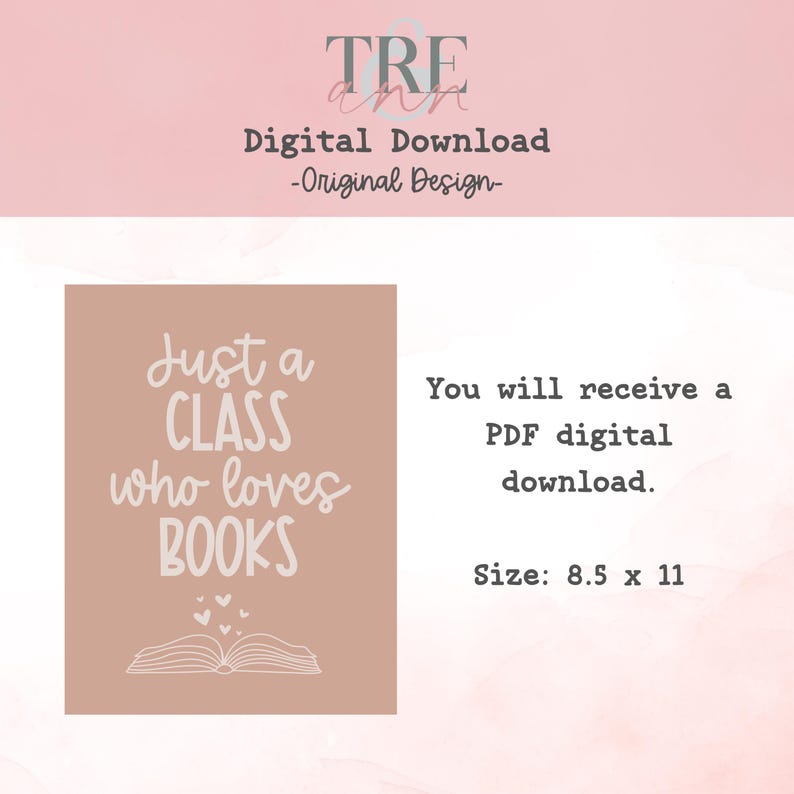 May include: A digital download print featuring the text Just a CLASS who loves BOOKS in white lettering on a dusty rose background. Below the text is a line drawing of an open book with small hearts floating above it. The text size is 8.5 x 11 inches.